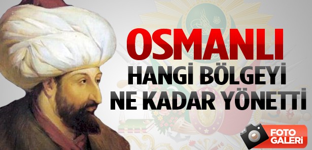 Osmanlı hangi bölgeyi ne kadar yönetti